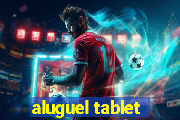 aluguel tablet